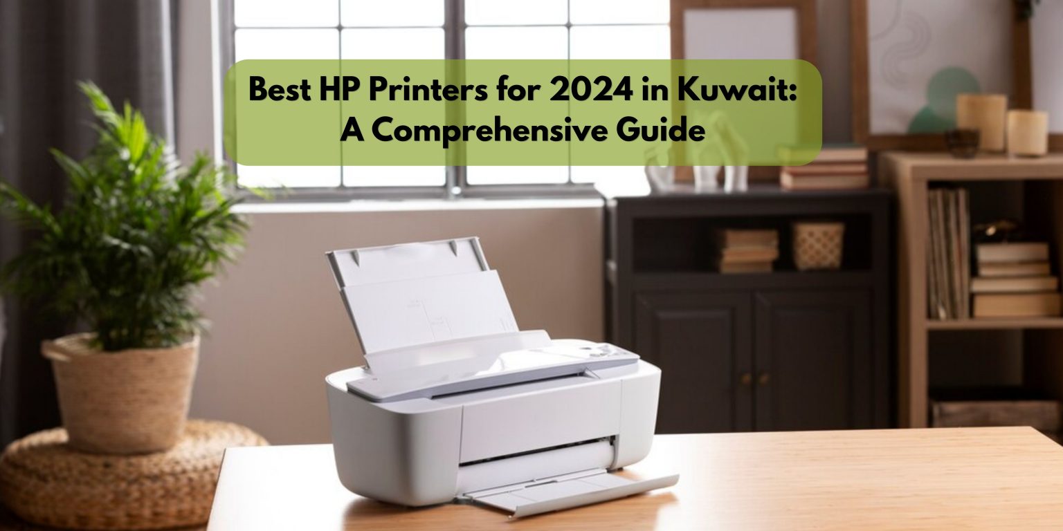 Top HP Printers Of 2024 In Kuwait Ultimate Buying Guide